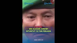 MANTAN AJUDAN JOKOWI Dituntut 10 Tahun Penjara❓