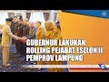 GUBERNUR LAKUKAN ROLLING PEJABAT ESELON II PEMPROV LAMPUNG