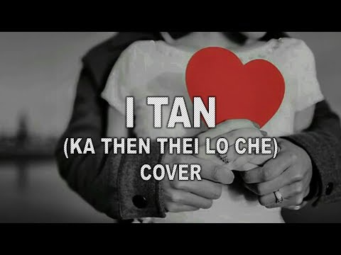 Bzi Chhangte - I TAN (Ka ţhen thei lo che) (COVER)