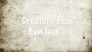 &quot;Creature Fear&quot; - Bon Iver