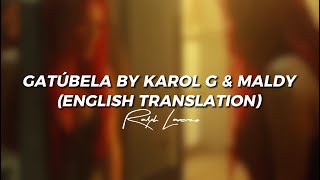 Gatúbela by KAROL G & Maldy (English Translation) | Lyric Video | RALPH LARENZO