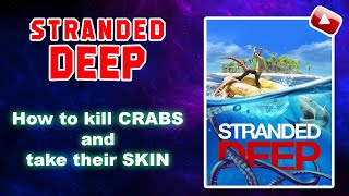 Stranded Deep - How to kill CRABS and take their SKIN