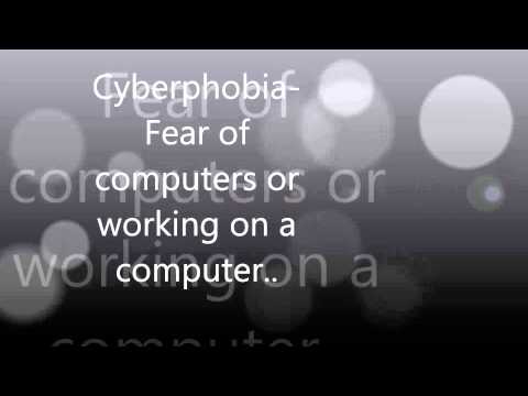 Cyberphobia  Fear of computers or working on a computer