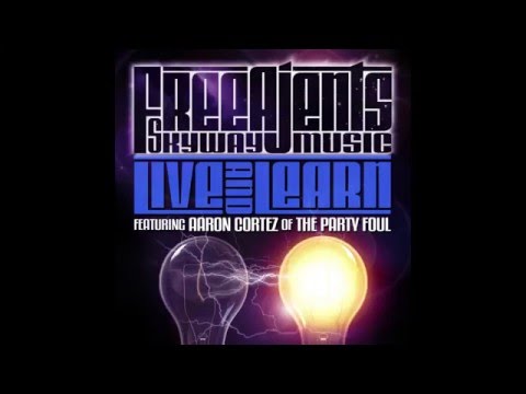 Free Ajents - Live & Learn (Feat. Aaron Cortez of The Party Foul) [audio]