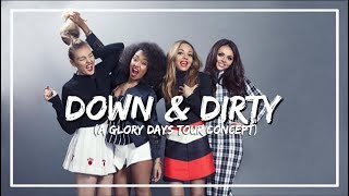 Little Mix - Down and Dirty (Glory Days Tour concept)