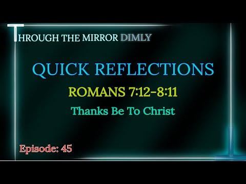 Why Is There No Condemnation? - Quick Reflections Episode 45: Romans 7:12 - 8:11