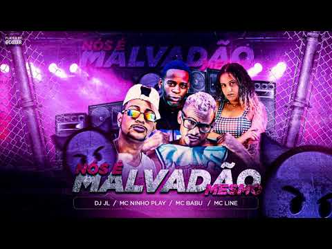 MC BABU, DJ JL, MC NINHO PLAY E MC LINE  -  NÓS É MALVADÃO MESMO