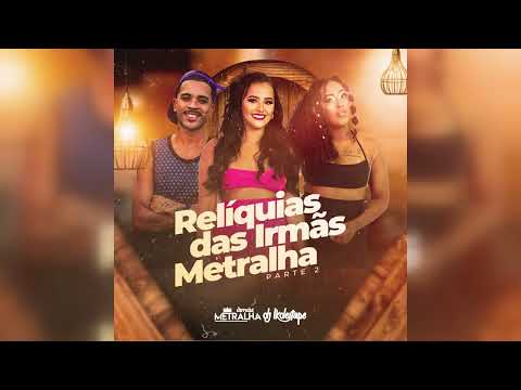 Irmãs Metralha e DJ LK DE ITAPE - Relíquias das Irmãs Metralha (Parte 2)