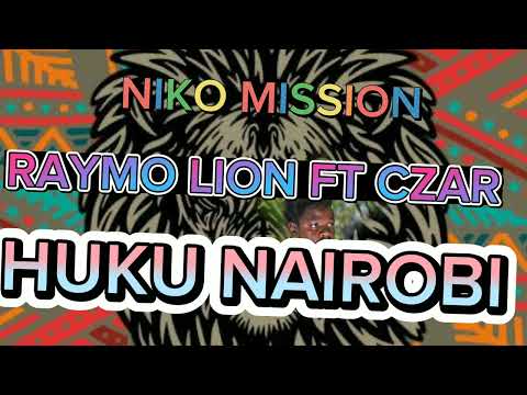 RAYMO LION FT CZAR - HUKU NAIROBI