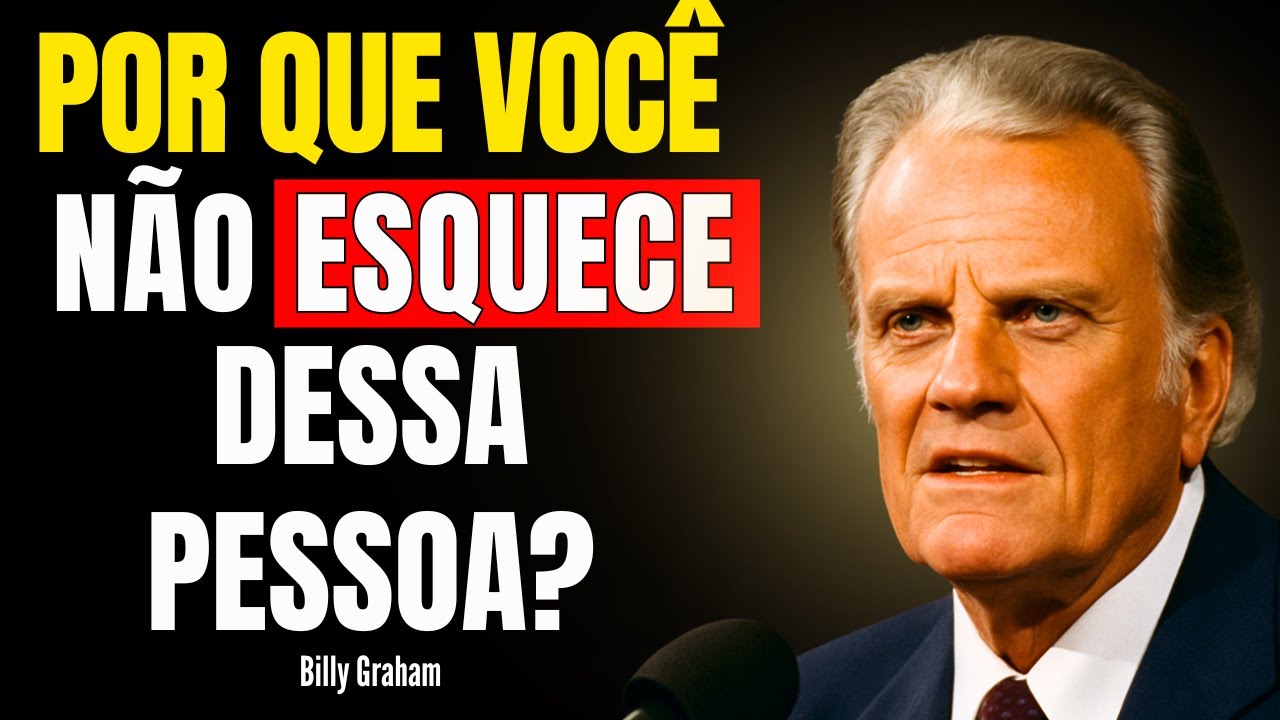 POR QUE VOCÊ NÃO ESQUECE DESSA PESSOA? – BILLY GRAHAM
