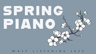 Spring Piano | Easy Listening Jazz | Relax Music