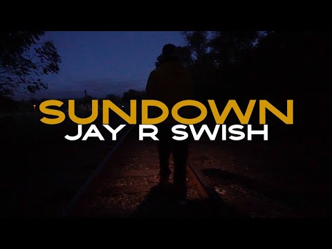 Jay R Swish - Sundown (Official Music Video)