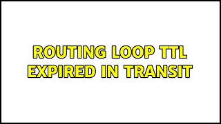 Routing loop: TTL expired in transit