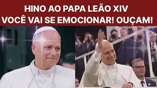 HINO AO PAPA LEÃO XIV,  VOCÊ VAI SE EMOCIONAR, OUÇA!