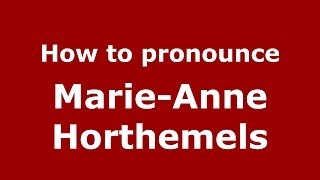 How to pronounce Marie-Anne Horthemels