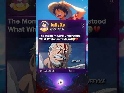 The Moment Garp Understood What Whitebeard Meant😭💔#Garp #whitebeard #luffy #marineford #onepiece