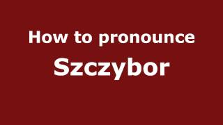 How to pronounce Szczybor
