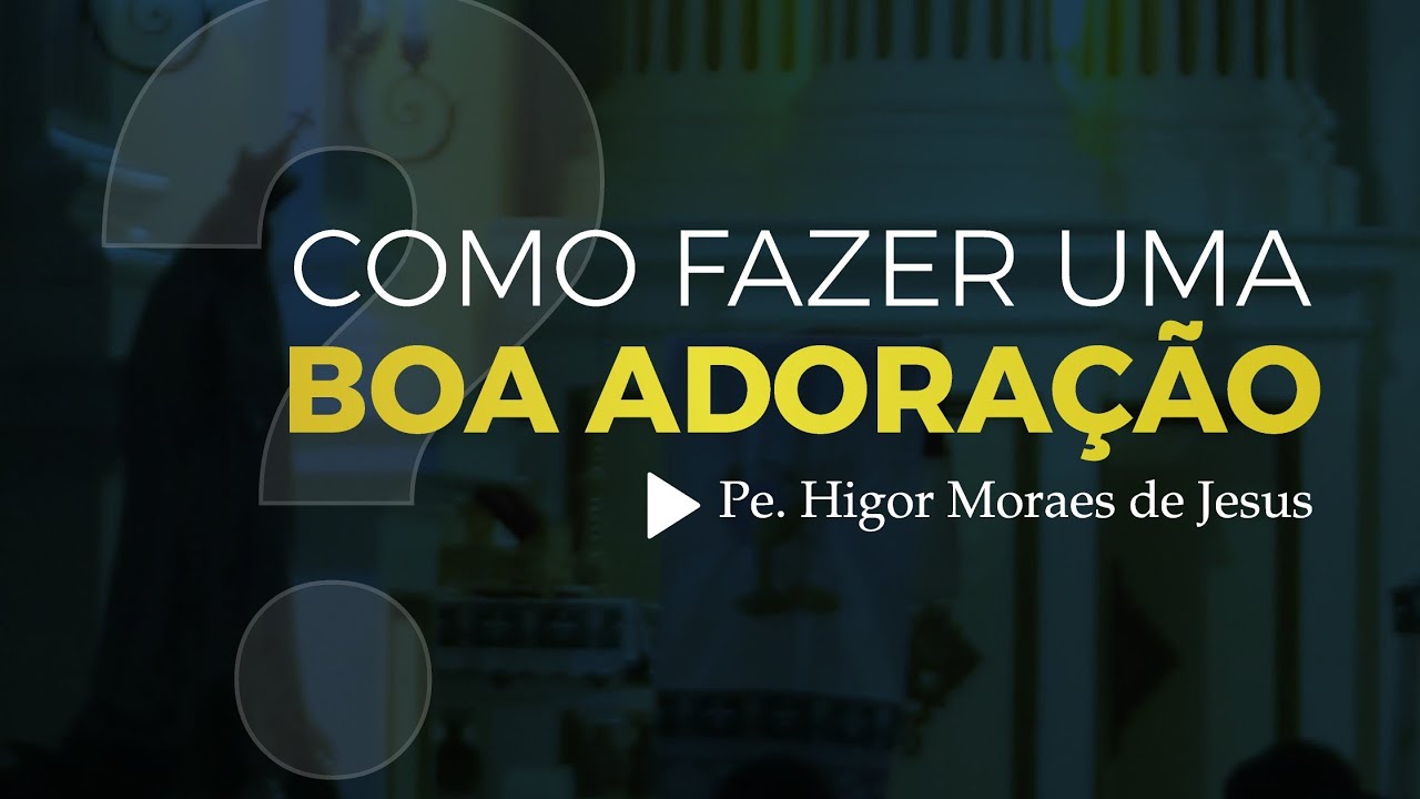 Como fazer uma boa Adoração.