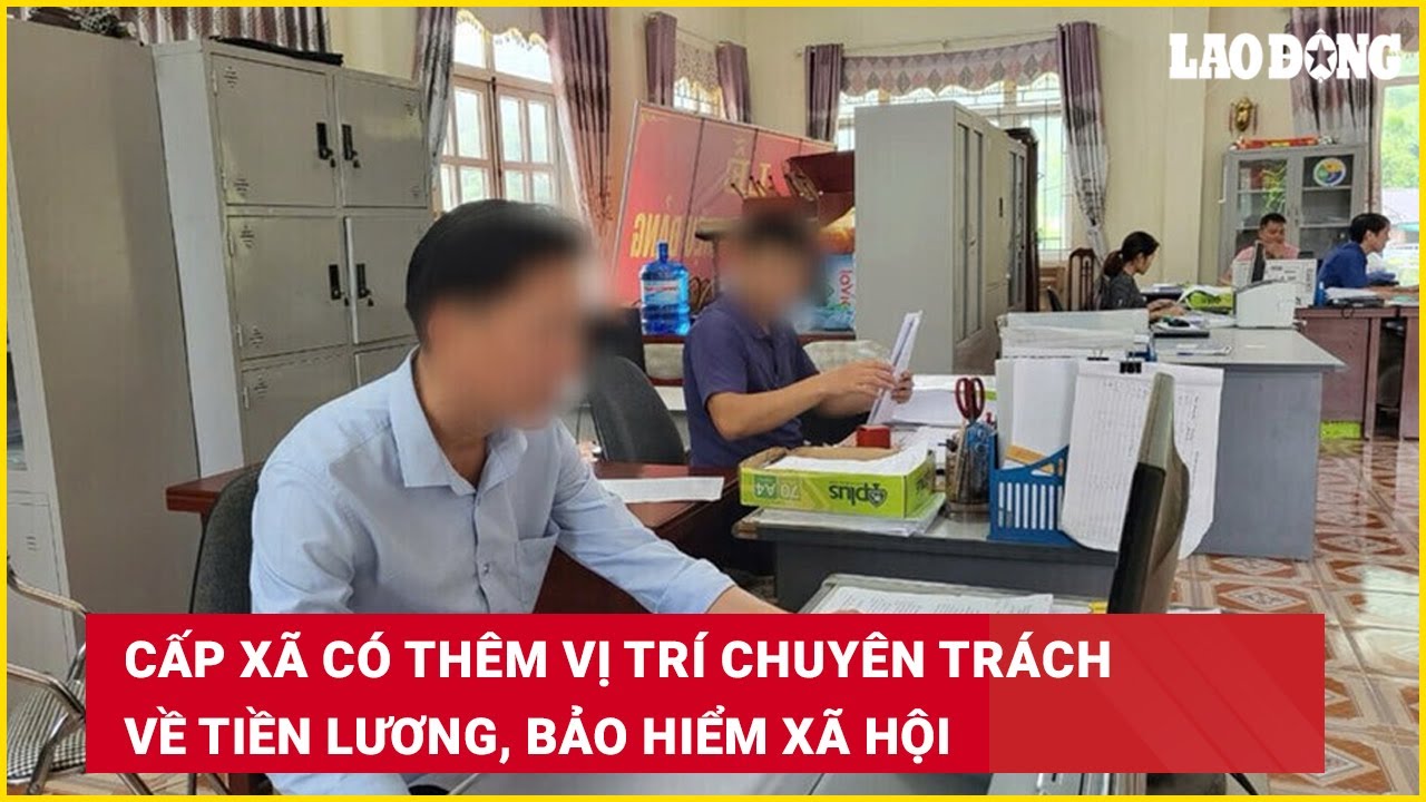Cấp xã có thêm vị trí chuyên trách về tiền lương, bảo hiểm xã hội