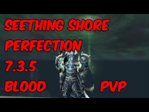 SEETHING SHORE PERFECTION - 7.3.5 Blood Death Knight PvP - WoW Legion