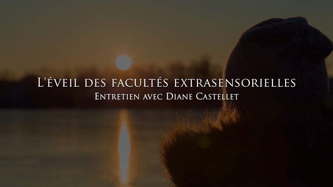 Diane Castellet : L'éveil des capacités extrasensorielles