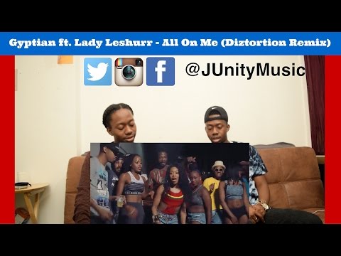 Gyptian ft. Lady Leshurr - All On Me (Diztortion Remix) (JU REACTION)