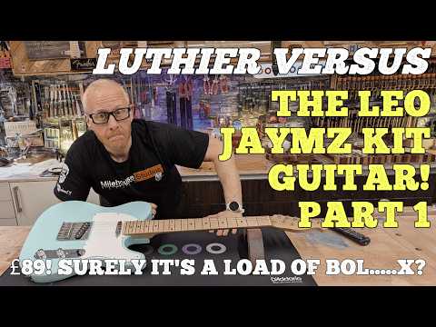 Luthier Versus The Super Cheap Leo Jaymz Kit Guitar! Part 1.
