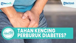 Apakah Kebiasaan Menahan Buang Air Kecil Dapat Memperburuk Diabetes? Begini Penjelasannya