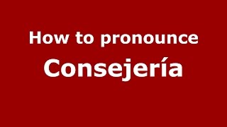 How to pronounce Consejería