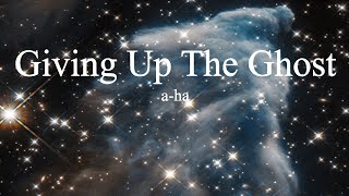 a-ha - Giving Up The Ghost (lyrics)
