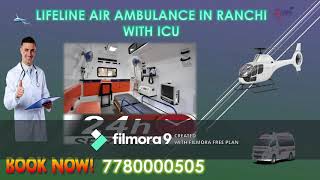 Come to Lifeline Air Ambulance in Ranchi for Emergency Transfer with Effort