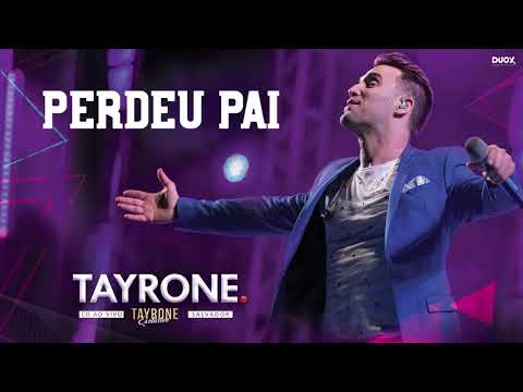 TAYRONE - PERDEU PAI