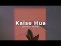 Kaise Hua - (slowed + reverb) | The Harshy