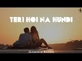Teri Hoi Na Hundi Slowed And Reverb Ninja Goldboy Akashdeep Sandhu