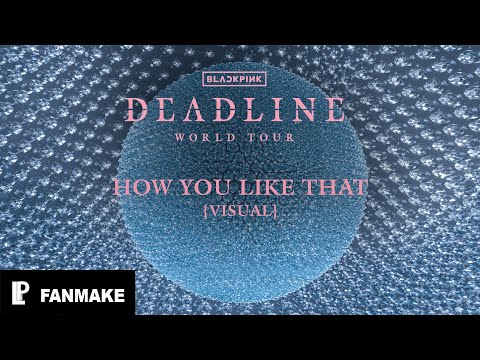BLACKPINK | How You Like That [DEADLINE WORLD TOUR | VISUAL]