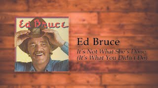Ed Bruce - It&#39;s Not What She&#39;s Done (It&#39;s What You Didn&#39;t Do)
