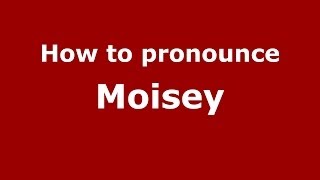How to pronounce Moisey