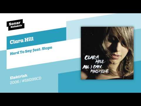Clara Hill - Hard To Say feat. Slope