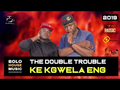 The Double Trouble - Ke Kgwela Eng (New Hit 2019)