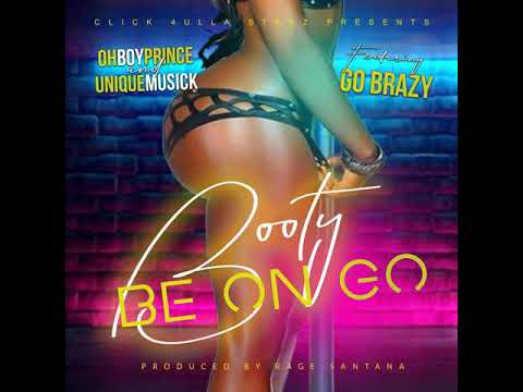 Go Brazy "Booty Be on GO" (She Bad) Oh Boy Prince & Unique Musick