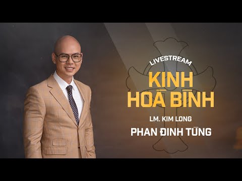 KINH HÒA BÌNH | PHAN ĐINH TÙNG | LIVESTREAM 29/05/2021