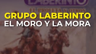 Grupo Laberinto - El Moro y la Mora (Audio Oficial)