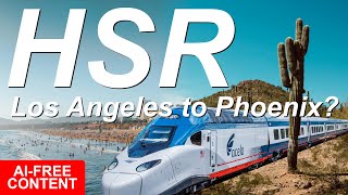 High Speed Rail From Los Angeles to Phoenix? What Would It Look Like?