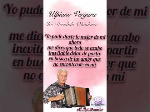 ULPIANO VERGARA - HE DECIDIDO OLVIDARTE - LETRA