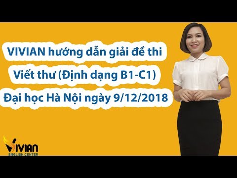 VIVIAN hướng dẫn giải đề thi Viết thư (Định dạng B1-C1) Đại học Hà Nội ngày 9/12/2018