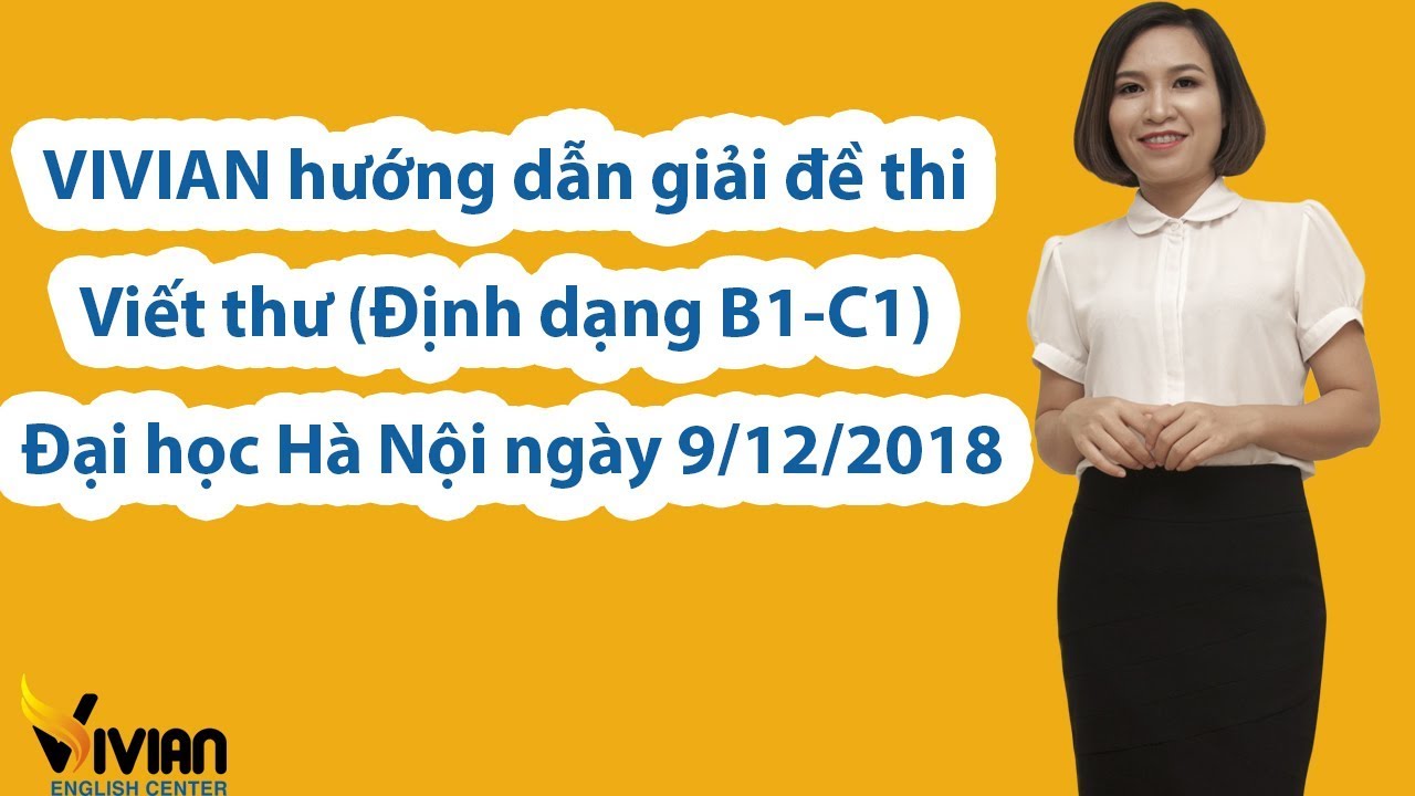 Học VIVIAN hướng dẫn giải đề thi Viết thư (Định dạng B1-C1) Đại học Hà Nội ngày 9/12/2018 - Ôn thi Vstep B1 B2