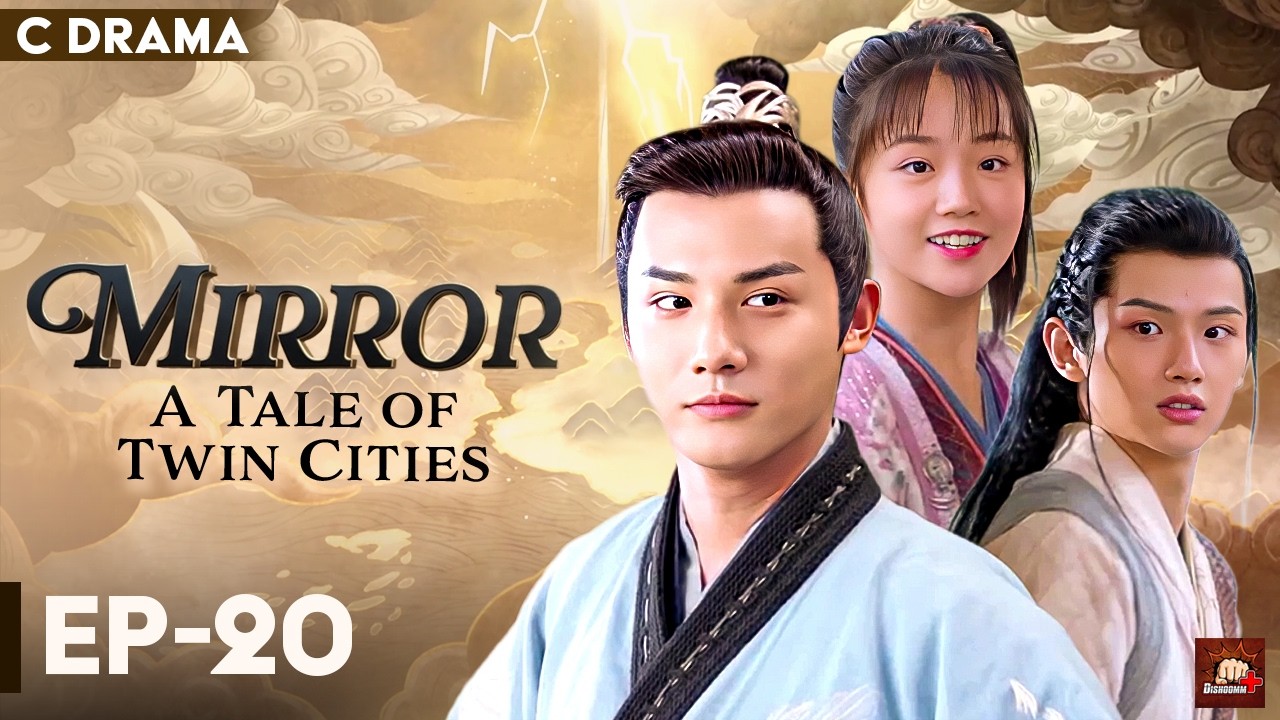 Mirror : A Tale Of Twin Cities – Ep #20 | Hindi Dubbed C Drama | Eng Subs | Chinese Fantasy Romance