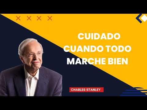 Charles Stanley en Español 2022  Cuidado Cuando Todo Marche Bien