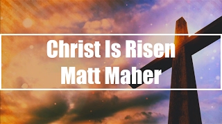 Christ Is Risen - Matt Maher (Lyrics)