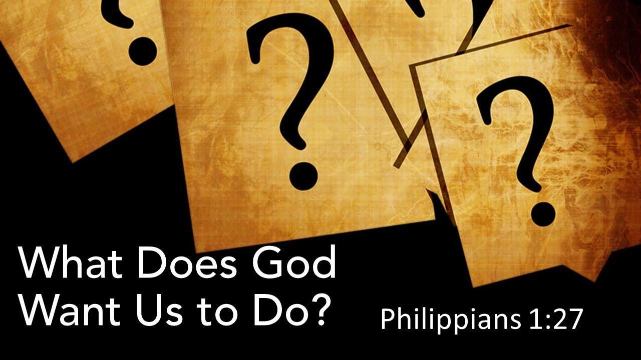 What Does God Want Us to Do - Philippians 1:27